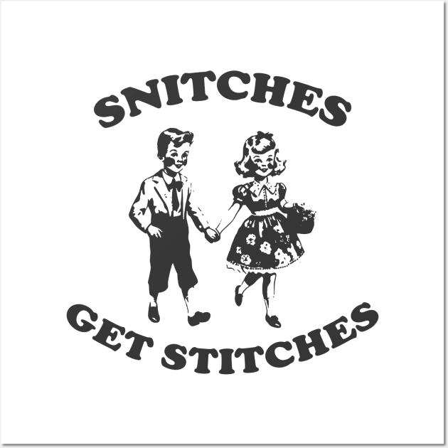 Snitches Get Stitches Tee - Funny Y2K Wall Art by Justin green
